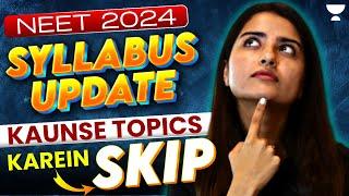NEET 2024 Syllabus Update | क्या छोड़ सकते हो? | Must do Topics | Seep Pahuja