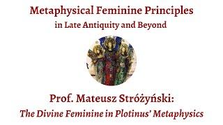 Mateusz Stróżyński | The Divine Feminine in Plotinus’ Metaphysics