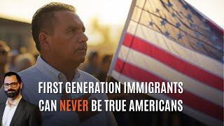 First Generation Immigrants Can Never Be True Americans