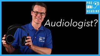 What is an Audiologist? aka Doctor of Audiology