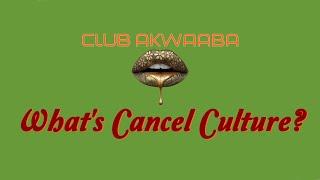 What's Cancel Culture ::: Club Akwaaba ::: Muntu Na Bantu #CancelCulture #ClubAkwaaba #African #God