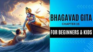 The Ultimate Guide to Bhagavad Gita for beginners and kids Series | Chapter 15