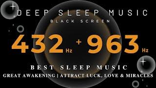 BEST SLEEP MUSIC 963Hz + 432Hz Frequency HealingGreat Awakening | ATTRACT LUCK, Love & Miracles
