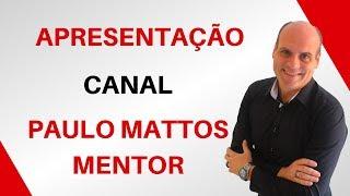 Apresentação do Canal Paulo Mattos Mentor