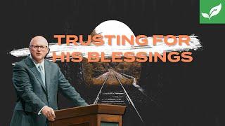 Pastor Paul Chappell: Trusting For His Blessings