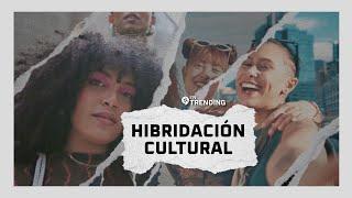 HIBRIDACIÓN CULTURAL | Fusión de identidades |  #EnTrending