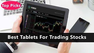 Top 5 Best Tablets For Trading StocksTo Buy Right Now