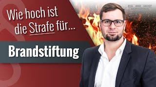 Wie hoch ist die Strafe für Brandstiftung? Fachanwalt für Strafrecht klärt auf