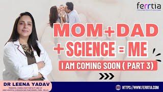 Mom dad + science = me || I am coming soon (Part - 3)