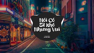 Nói Có Sẽ Khó Nhưng Vui Remix -Yan Nguyễn, Đại Mèo, Sợ lắm thay khi bên em anh đâu dám trao vội vàng