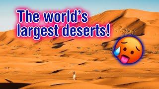 The largest deserts in the world!