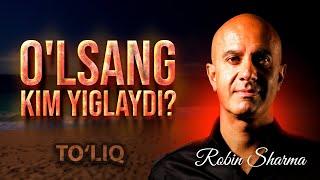 «O‘lsang kim yig‘laydi— Robin Sharma» TO'LIQ | audio kitob