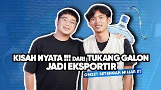 KISAH NYATA !!! DARI TUKANG GALON JADI EKSPORTIR...OMZET SAMPAI SETENGAH MILIAR!!