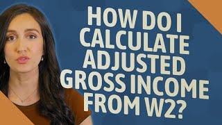 How do I calculate adjusted gross income from w2?