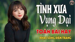 LK Giờ Còn Gì Đâu, Tình Xưa Vụng Dại  DIỄM TRANG - LK Nhạc Sống  VẠN NGƯỜI MÊTOÀN BÀI HAY