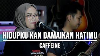 HIDUPKU KAN DAMAIKAN HATIMU - CAFFEINE (LIVE COVER INDAH YASTAMI)