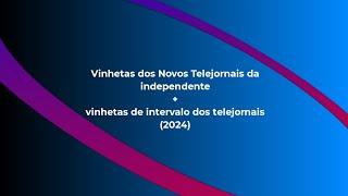 Vinhetas dos Novos Telejornais da independente + vinhetas de intervalo dos telejornais (2024)