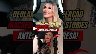 Deolane faz revelação inacreditável nos stories antes de ser presa! #famosos #artistas #fyp