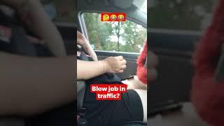 asking my girlfriend for head in traffic  (gone wrong) #shorts #subscribe #shorts #traffic #blowjob