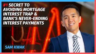 #1 Secret To Avoiding Mortgage Interest Trap & Bank's Never-Ending Interest Payments with Sam Kwak