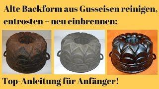 Alte Backform aus Gusseisen reinigen, entrosten und neu einbrennen