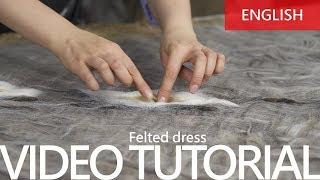 Video tutorial " How to make a dress in the  felting technique"