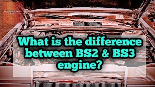 What is the difference between BS2 & BS3 engine?