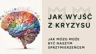 Jak wyjść z kryzysu. Mózg jako sprzymierzeniec.