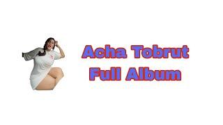ACHA TOBRUT Viral Full Album