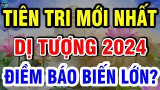 Tiên Tri Mới Nhất DỊ TƯỢNG 2024 Đang Ứng Nghiệm, Điềm Báo THẢM H0Ạ VN CÓ BIẾN LỚN?| VĐTH