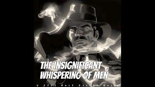 The Insignificant Whispering Of Men