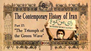 The Contemporary History of Iran - Part 17: “The Triumph of the Green Wave”