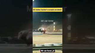 Mr Indian hacker ki Scorpio accident #shorts #youtubeshorts #viral #video