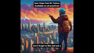 Sour Hope Feat Mr . Tadeus