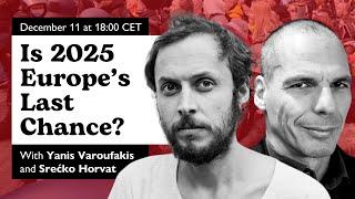 E104: Is 2025 Europe’s Last Chance? Yanis Varoufakis and Srećko Horvat on Palestine, Syria and more