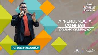 APRENDENDO A CONFIAR  l PR.ERICHSEN MENDES l 22/09/2024 I DOMINGO  NOITE