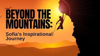 Beyond the Mountains: Sofia's Inspirational Journey