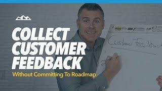 How To Collect Customer Feedback Without Committing To SaaS Product Roadmap