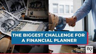 What Are The Biggest Challenges For A Financial Advisor? | BQ Prime