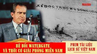 Bê bối Watergate và thời cơ Giải phóng miền Nam | Phim tài liệu kháng chiến chống Mỹ