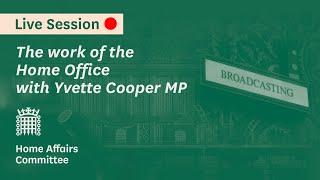 Yvette Cooper MP gives evidence on the work of the Home Office - Home Affairs Committee