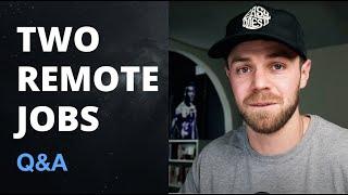 Working two remote jobs (Questions answered)