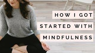 How I Got Started With Mindfulness | My Mindfulness Journey | The Blissful Mind