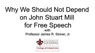 ULL College of Liberal Arts Why We Should Not Depend on John Stuart Mill for Free Speech