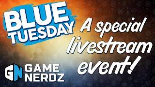 Blue Tuesday and Game Nerdz LIVE!