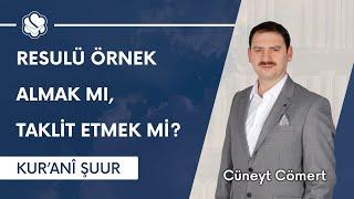 Resulü örnek almak mı, taklit etmek mi? | Kur'anî Şuur (26. Bölüm)