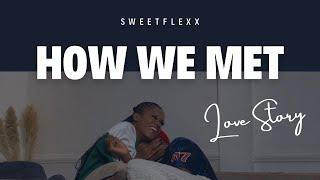 How We Met - SweetFlexx