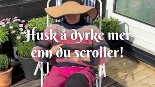 Husk å dyrke mer enn du scroller!