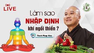 Làm sao NHẬP ĐỊNH khi Ngồi Thiền? - Vấn Đáp Thầy Thích Pháp Hòa