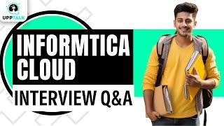 Informatica Cloud Interview Question and Answers | Learn Informatica Cloud | Informatica | Upptalk